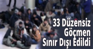 33 Düzensiz Göçmen Sınır Dışı Edildi