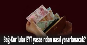 Bağ-Kur'lular EYT yasasından nasıl yararlanacak?