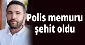 Polis memuru şehit oldu