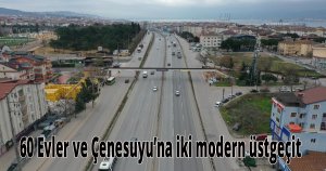  60 Evler ve Çenesuyu’na iki modern üstgeçit
