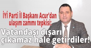 Acur, Vatandaşı dışarı çıkamaz hale getirdiler!