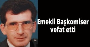 Emekli Başkomiser vefat etti