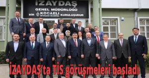 İZAYDAŞ’ta TİS görüşmeleri başladı