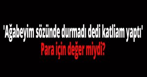 Para için değer miydi?