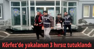 Körfez'de yakalanan 3 hırsız tutuklandı