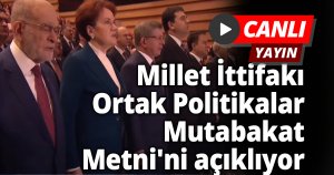 Millet İttifakı Ortak Politikalar Mutabakat Metni'ni açıklıyor