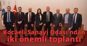 Kocaeli Sanayi Odası’ndan iki önemli toplantı