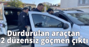 Durdurulan araçtan 2 düzensiz göçmen çıktı