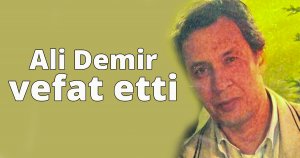 Ali Demir vefat etti