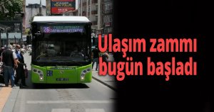 Ulaşım zammı bugün başladı