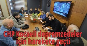 CHP Kocaeli depremzedeler için harekete geçti