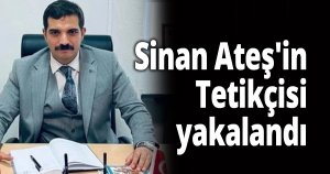 Sinan Ateş'in Tetikçisi yakalandı