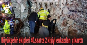Büyükşehir ekipleri 40.saatte 2 kişiyi enkazdan  çıkarttı