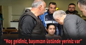 ''Hoş geldiniz, başımızın üstünde yeriniz var''