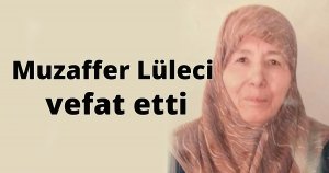 Muzaffer Lüleci  vefat etti