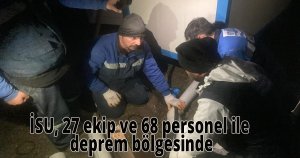 İSU, 27 ekip ve 68 personel ile deprem bölgesinde