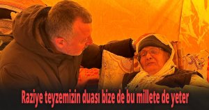 Büyükakın: Raziye teyzemizin duası bize de bu millete de yeter
