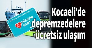 Kocaeli'de depremzedelere ücretsiz ulaşım