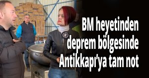 BM heyetinden deprem bölgesinde Antikkapı’ya tam not