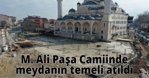  M. Ali Paşa Camiinde meydanın temeli atıldı