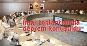 İmar toplantısında deprem konuşuldu