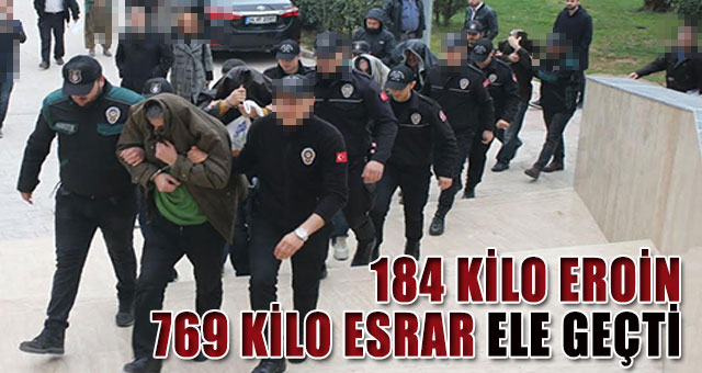 184 kilo Eroin 769 kilo Esrar ele geçti