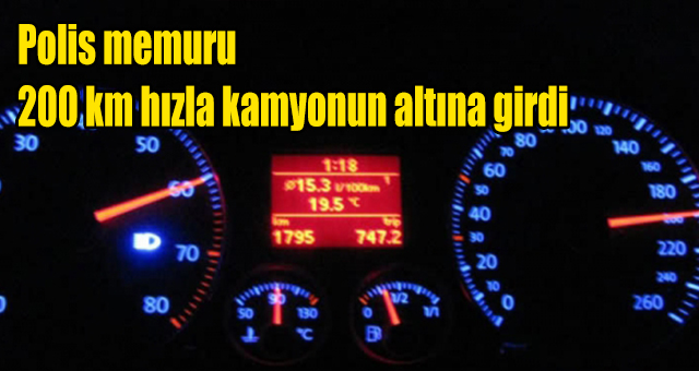 200 km hızla kamyonun altına girdi