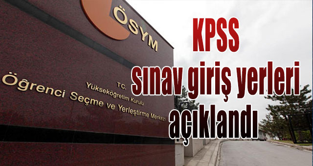 2016 KPSS sınav giriş yerleri açıklandı 