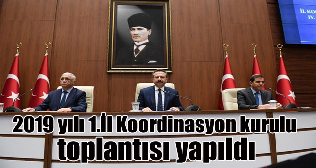 2019 yılı 1.İl Koordinasyon kurulu toplantısı yapıldı