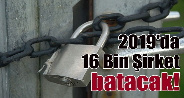 2019'da 16 Bin Şirket batacak!