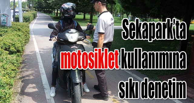 Sekapark’ta motosiklet kullanımına sıkı denetim