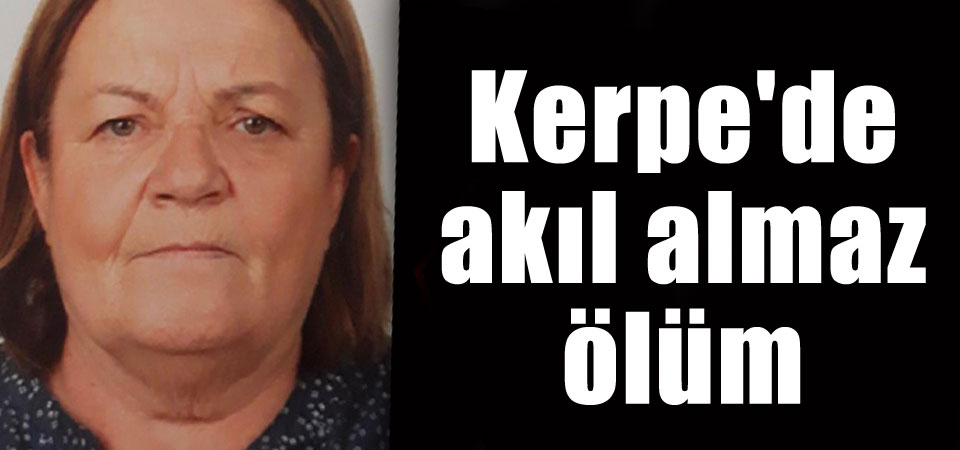 Kerpe'de akıl almaz ölüm