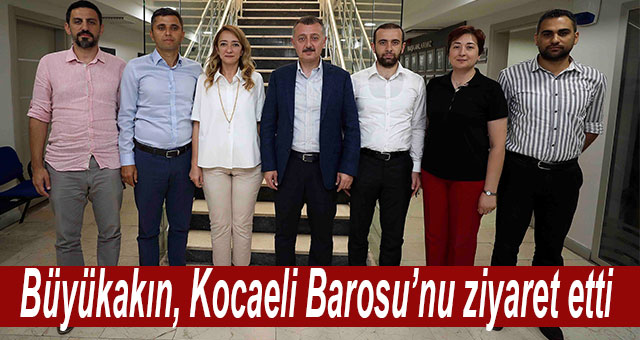 Büyükakın, Kocaeli Barosu’nu ziyaret etti