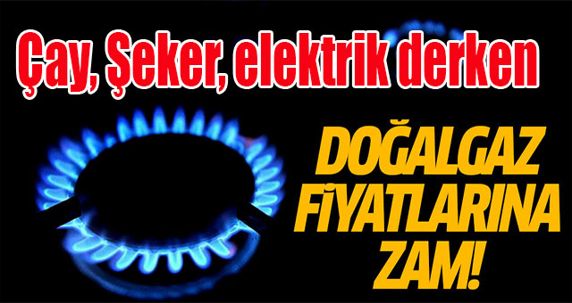 Doğalgaz fiyatlarına zam!