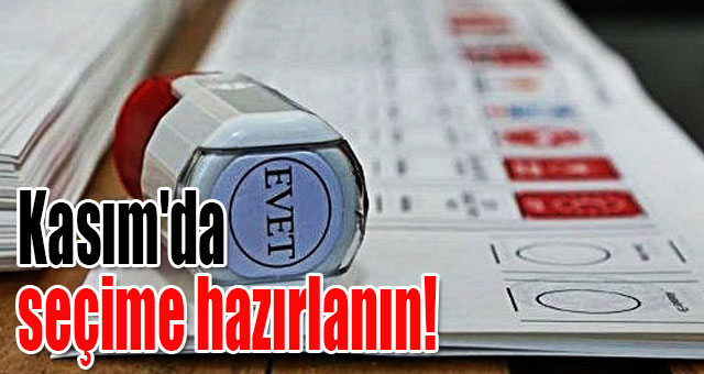 Kasım'da seçime hazırlanın!