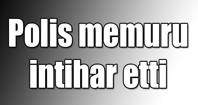 Polis memuru intihar etti