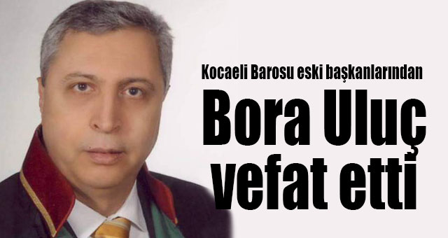 Bora Uluç vefat etti
