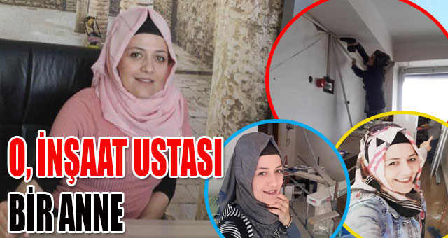 O, İNŞAAT USTASI BİR ANNE