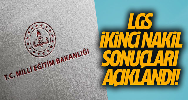 LGS ikinci nakil sonuçları açıklandı