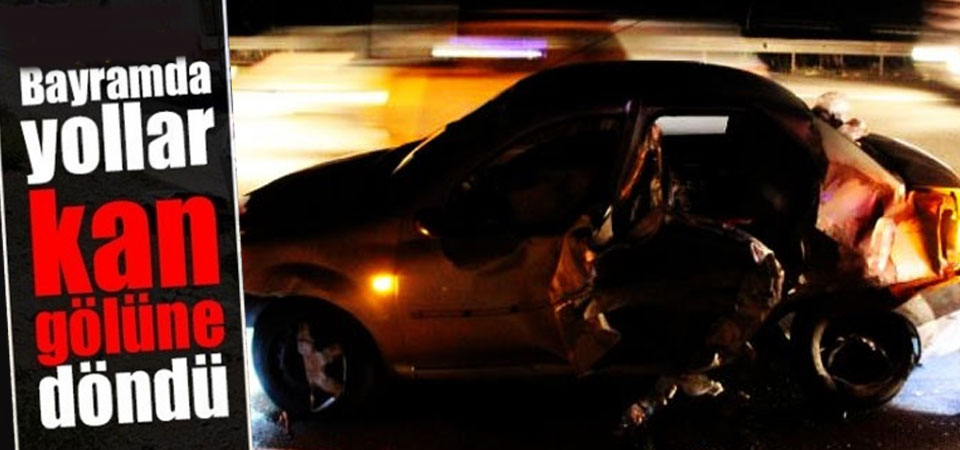 Yollar yine kan gölü