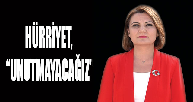 HÜRRİYET, “UNUTMAYACAĞIZ”