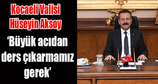 ‘Büyük acıdan ders çıkarmamız gerek’