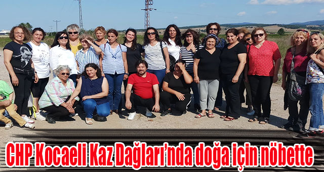 CHP Kocaeli Kaz Dağları’nda doğa için nöbette