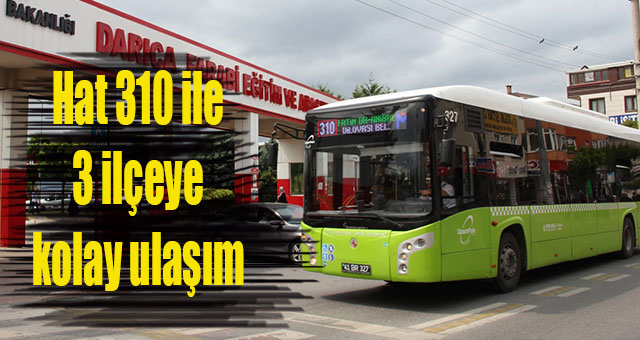 Hat 310 ile 3 ilçeye kolay ulaşım