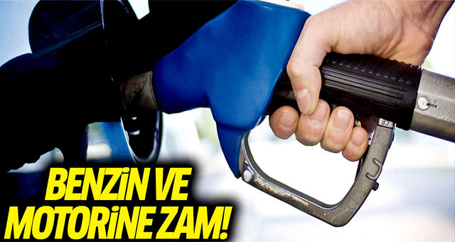 Benzin ve motorine zam!