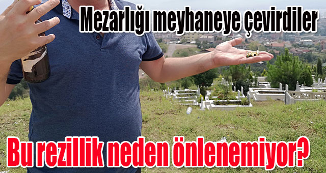 Mezarlığı meyhaneye çevirdiler