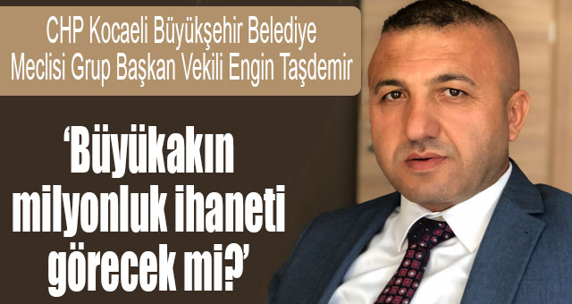 Büyükakın milyonluk ihaneti görecek mi?