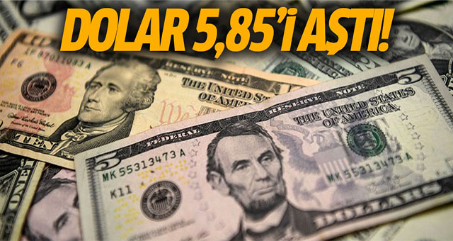 Dolar 5,85'i aştı!