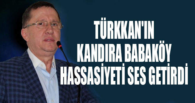 TÜRKKAN'IN KANDIRA BABAKÖY HASSASİYETİ SES GETİRDİ