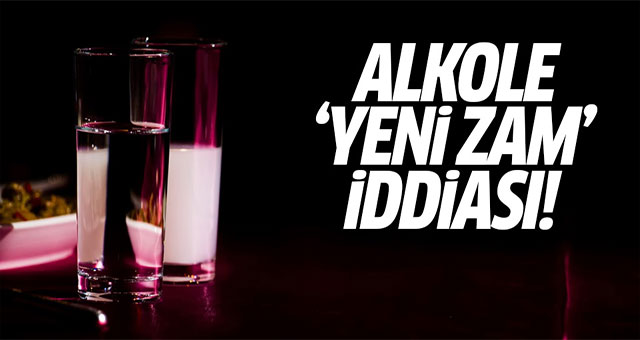Alkole yeni zam iddiası
